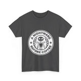 Nightmare Before Coffee- Cotton Tee Sizes: S-5X